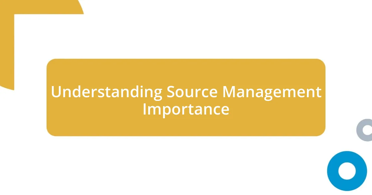 Understanding Source Management Importance