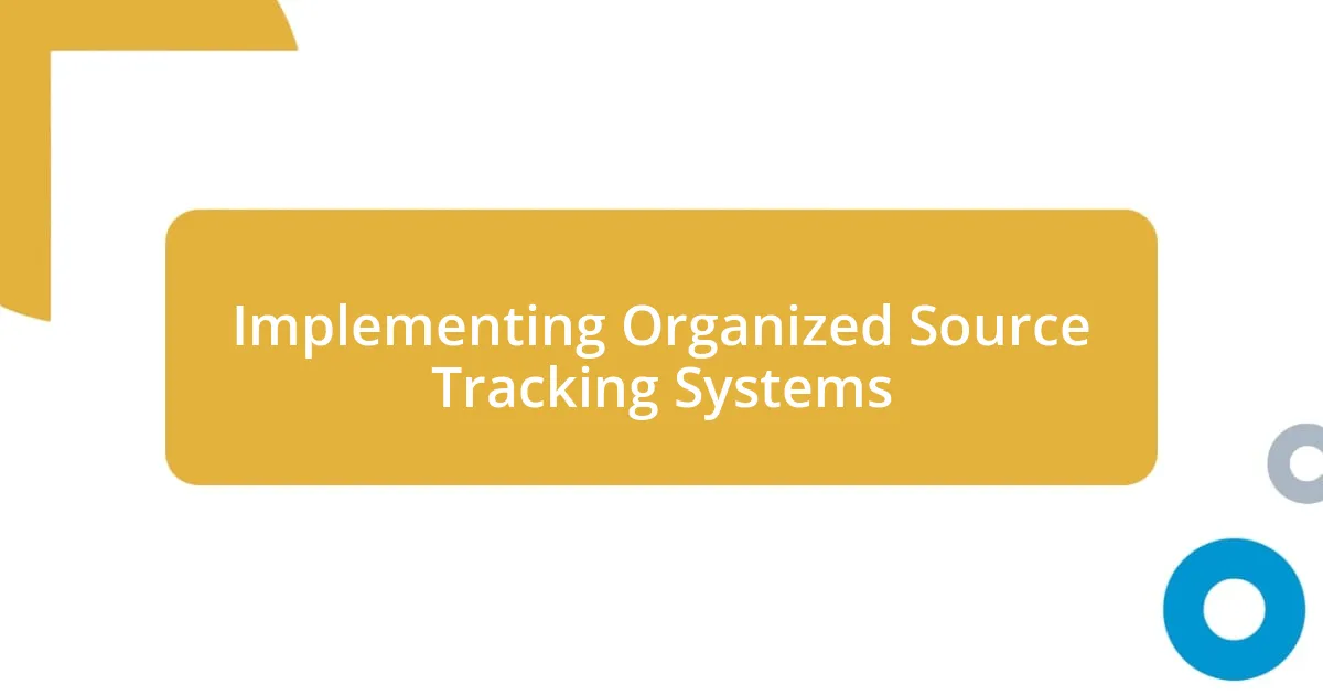 Implementing Organized Source Tracking Systems