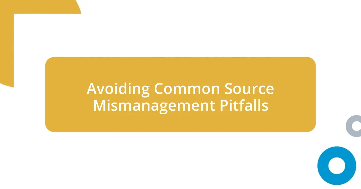 Avoiding Common Source Mismanagement Pitfalls