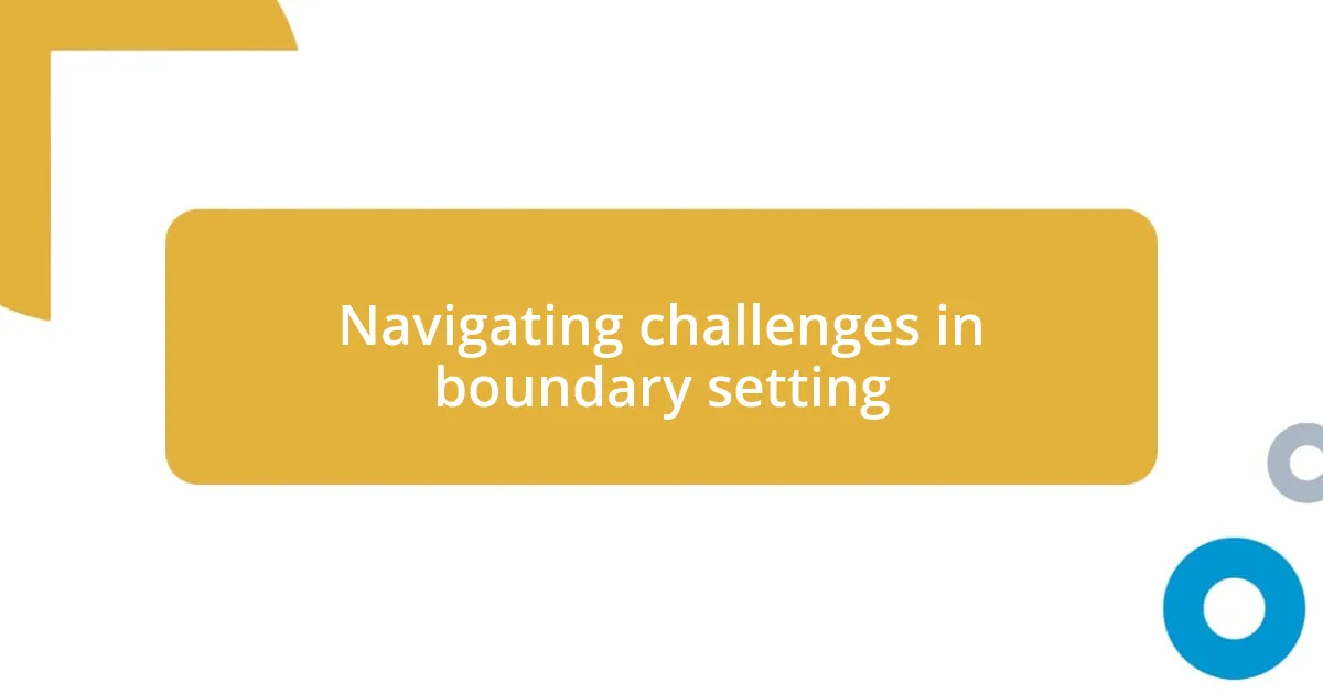 Navigating challenges in boundary setting